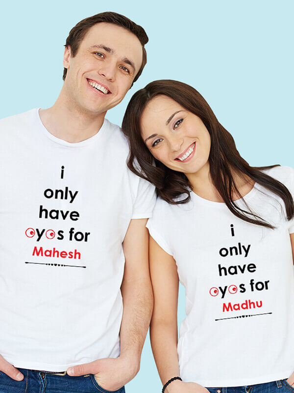 Custom I Only Have Eyes for with Names On White Color Personalized Couple T-Shirt