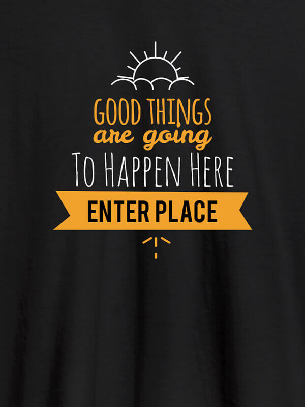 Custom Good Things Are Going To Happen Printed Mens T Shirt Black Color