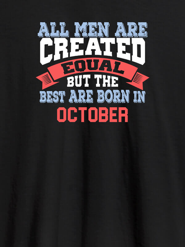 Custom All Men Are Created Equal But Best Born In October Mens T Shirt Black Color