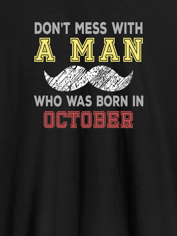 Custom Dont Mess Man Born In Month Personalised Printed Mens T Shirt Black Color
