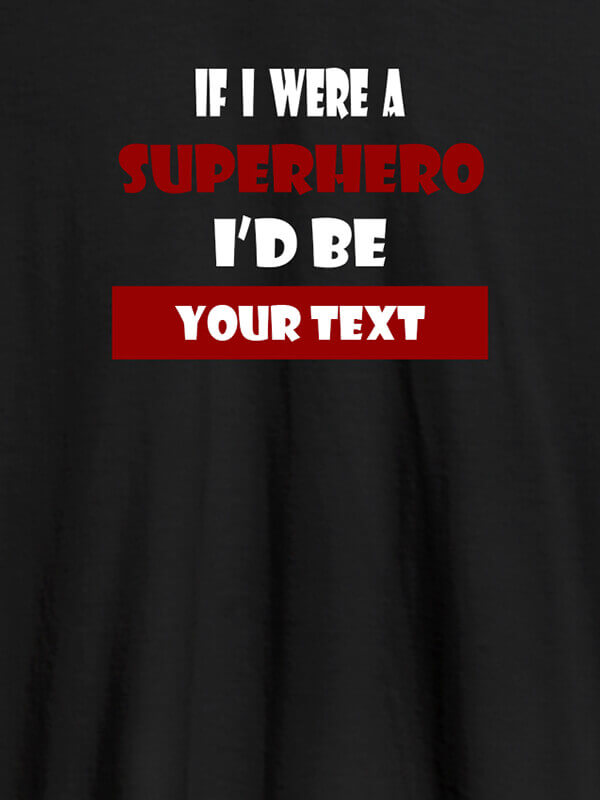 Custom If I Were A Superhero I Would Be Personalised Printed Mens T Shirt Black Color
