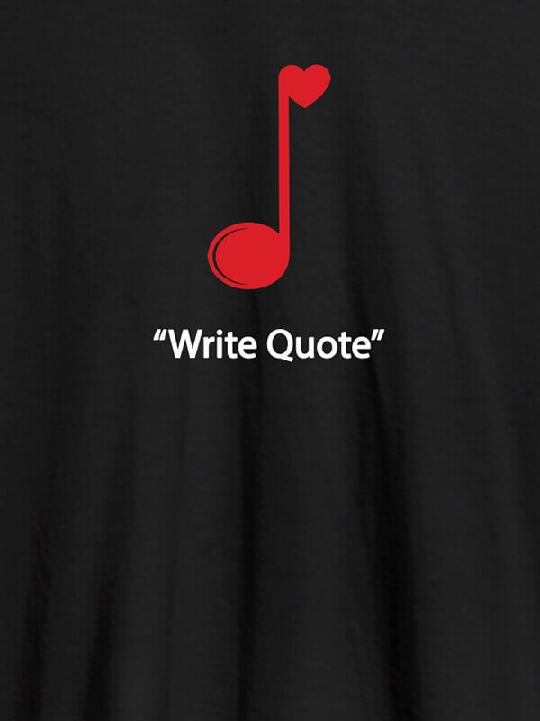 Custom Love Music with Your Favourite Quote On Black Color Customized Men Tees