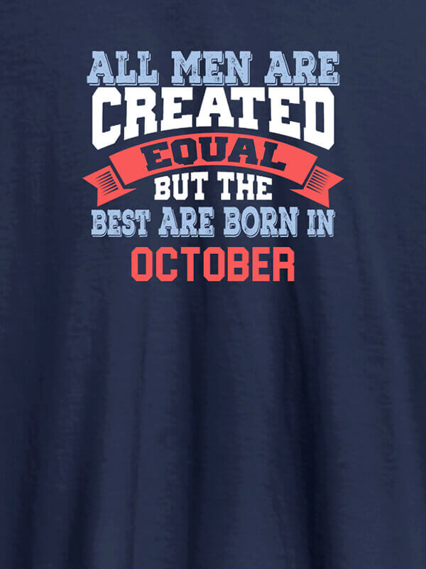 Custom All Men Are Created Equal But Best Born In October Mens T Shirt Navy Blue Color