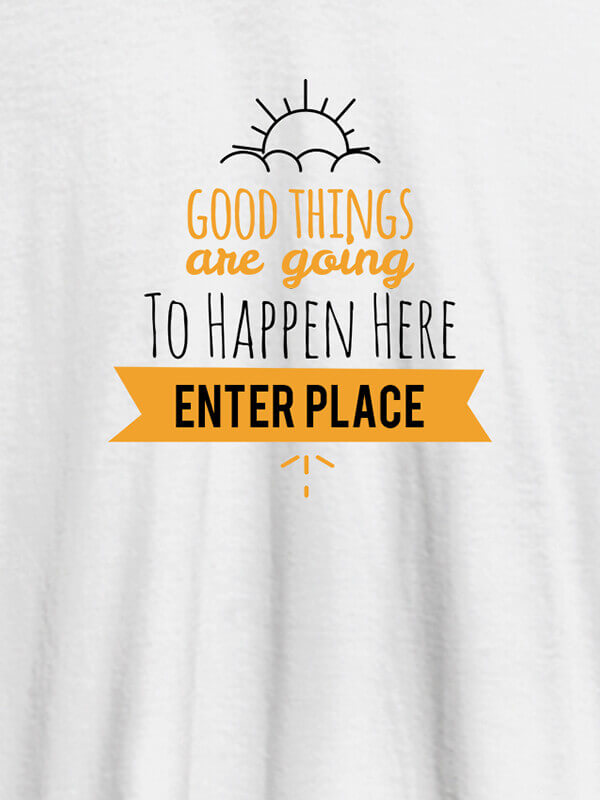 Custom Good Things Are Going To Happen Printed Mens T Shirt White Color