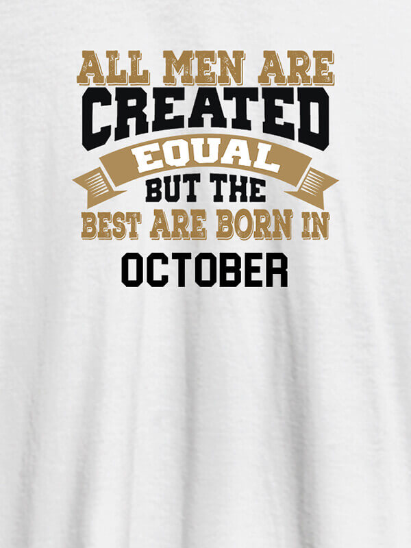 Custom All Men Are Created Equal But Best Born In October Mens T Shirt White Color