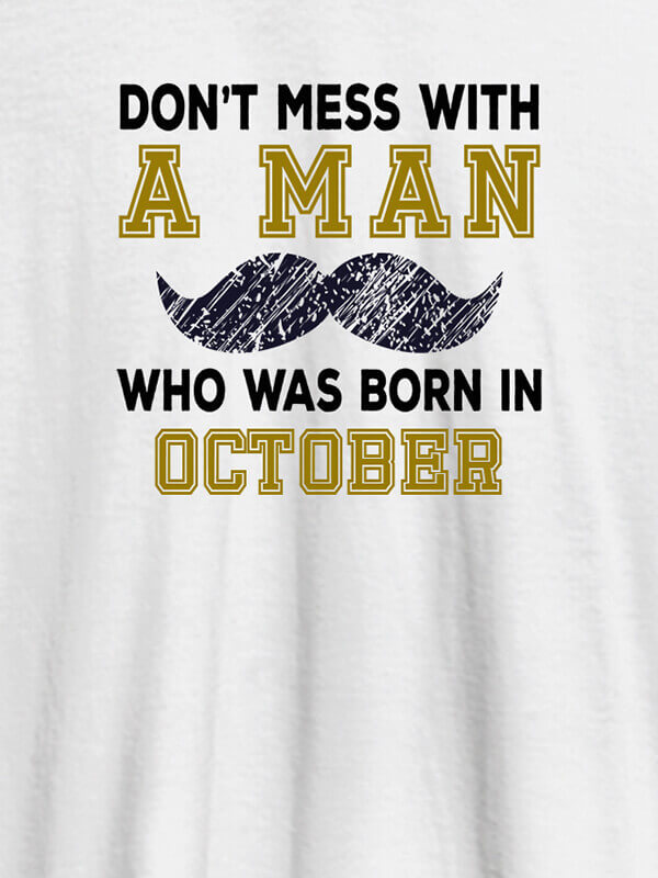 Custom Dont Mess Man Born In Month Personalised Printed Mens T Shirt White Color
