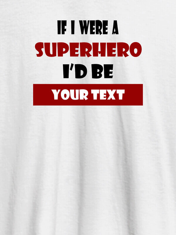 Custom If I Were A Superhero I Would Be Personalised Printed Mens T Shirt White Color