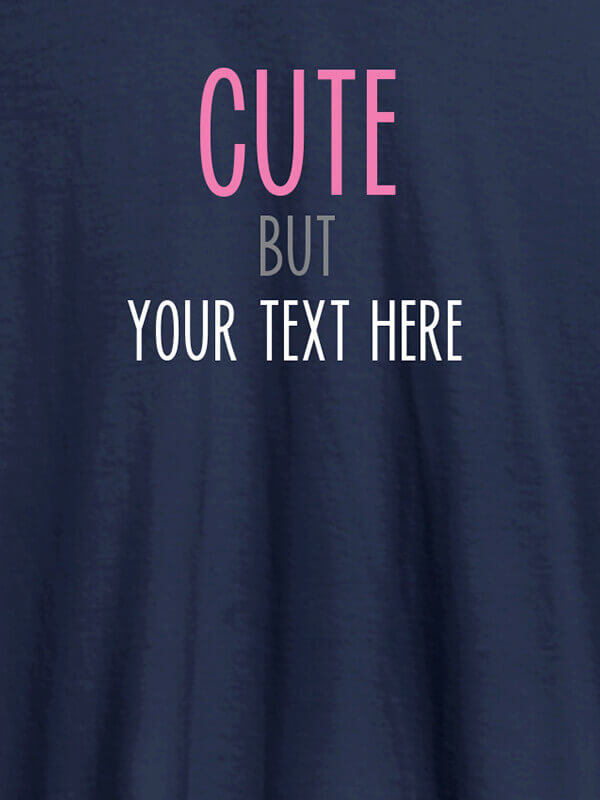 Custom Cute But with Your Text On Navy Blue Color T-shirts For Women with Name, Text and Photo