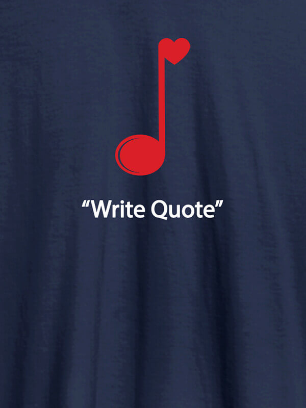 Custom Love Music with Your Favorite Quote On Navy Blue Color Customized Tshirt for Women