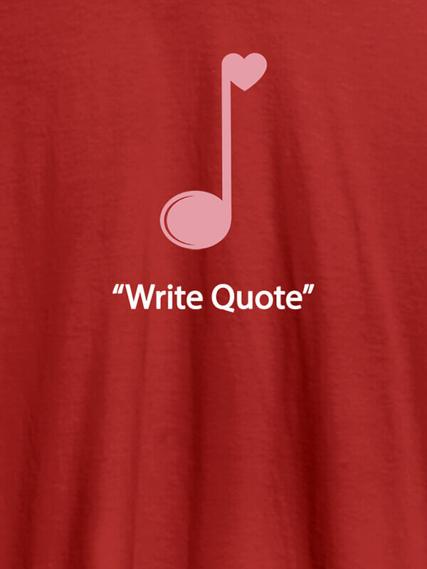 Custom Love Music with Your Favorite Quote On Red Color Customized Tshirt for Women