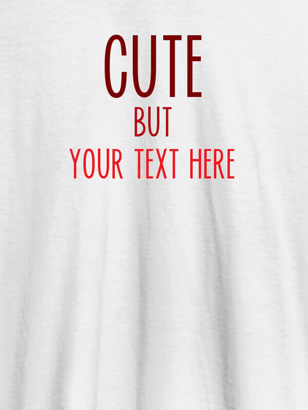 Custom Cute But with Your Text On White Color T-shirts For Women with Name, Text and Photo