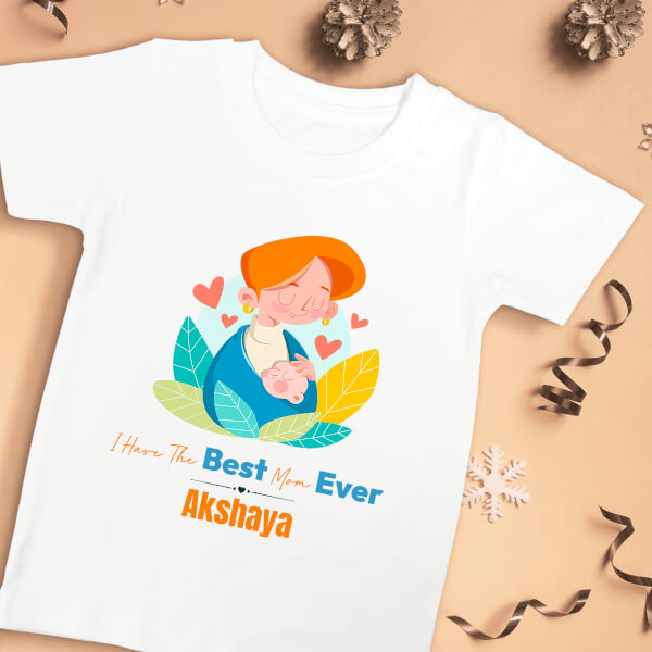 Custom I Have The Best Mom Ever Special Days Tshirt Design