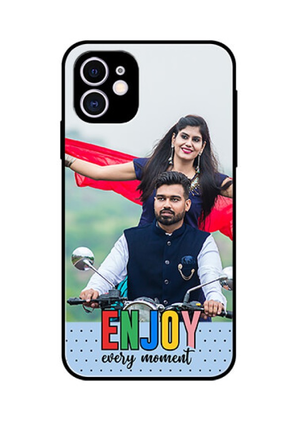 iPhone 11 Photo Printing on Glass Case - Enjoy Every Moment Design