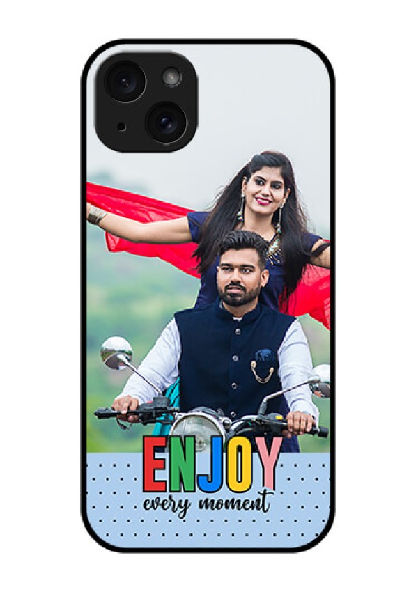 iPhone 15 Plus Custom Glass Phone Case - Enjoy Every Moment Design