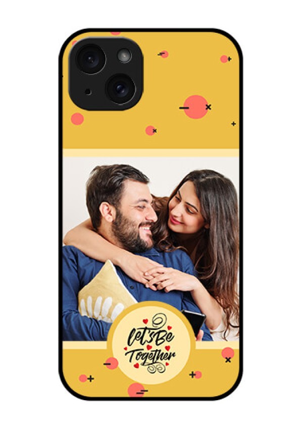 iPhone 15 Plus Custom Glass Phone Case - Lets Be Together Design