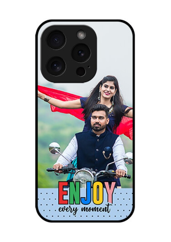 Apple iPhone 15 Pro Custom Glass Phone Case - Enjoy Every Moment Design