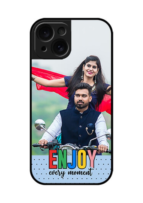 Apple iPhone 15 Custom Glass Phone Case - Enjoy Every Moment Design