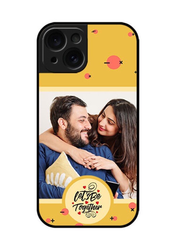 Apple iPhone 15 Custom Glass Phone Case - Lets Be Together Design