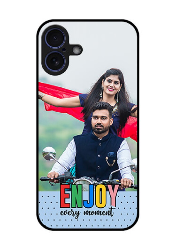 iPhone 16 Plus Custom Glass Phone Case - Enjoy Every Moment Design