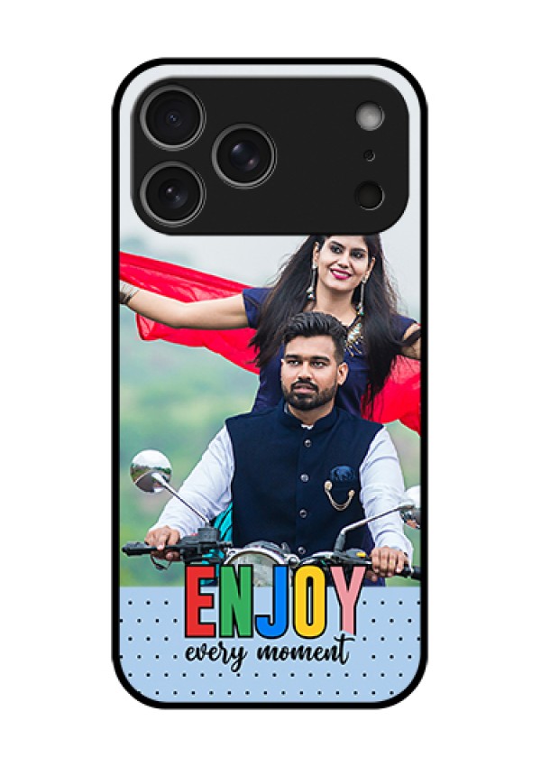 Apple iPhone 18 Pro Max Custom Glass Phone Case - Enjoy Every Moment Design