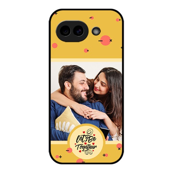 Google Pixel 10A 5G Custom Glass Phone Case - Lets Be Together Design