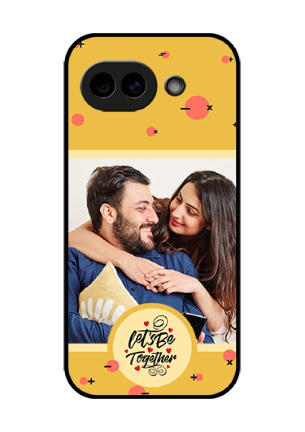Google Pixel 10A 5G Custom Glass Phone Case - Lets Be Together Design