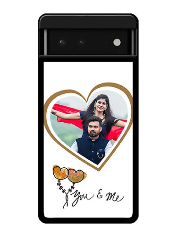 Custom Google Pixel 6 5G Custom Glass Phone Case - You & Me Design
