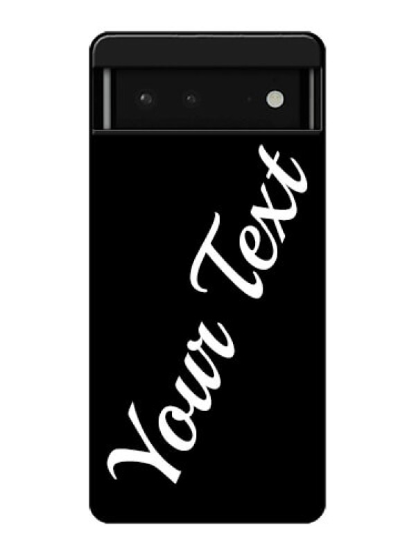 Custom Google Pixel 6 5G Custom Glass Phone Case - With Your Name Design