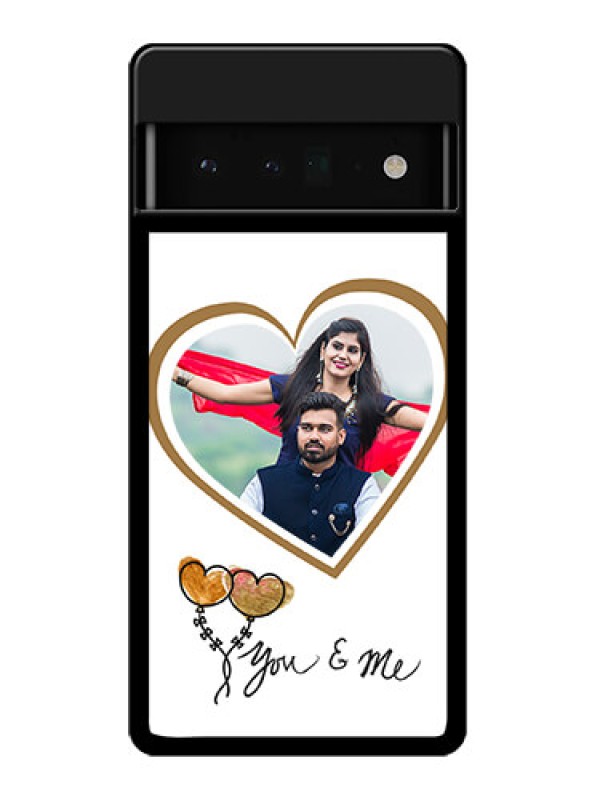 Custom Google Pixel 6 Pro 5G Custom Glass Phone Case - You & Me Design