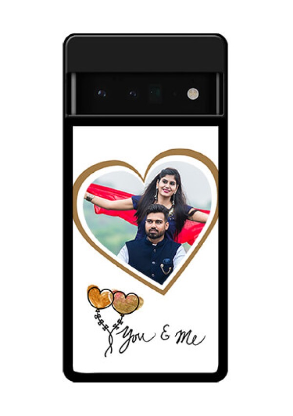 Google Pixel 6 Pro 5G Custom Glass Phone Case - You & Me Design