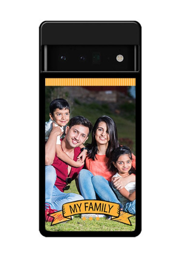Google Pixel 6 Pro 5G Custom Glass Phone Case - My Family Design
