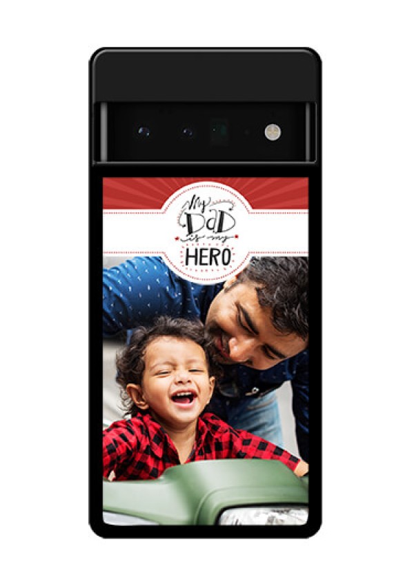 Google Pixel 6 Pro 5G Custom Glass Phone Case - My Dad Hero Design