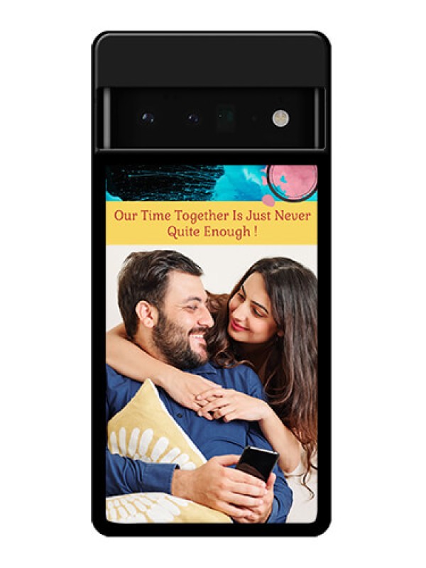 Custom Google Pixel 6 Pro 5G Custom Glass Phone Case - Quote With Acrylic Painting Design