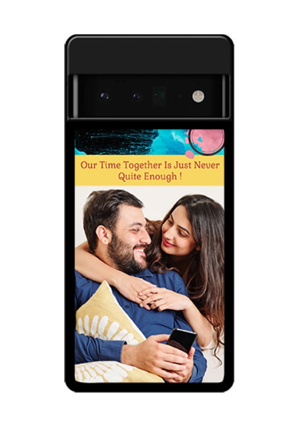 Google Pixel 6 Pro 5G Custom Glass Phone Case - Quote With Acrylic Painting Design