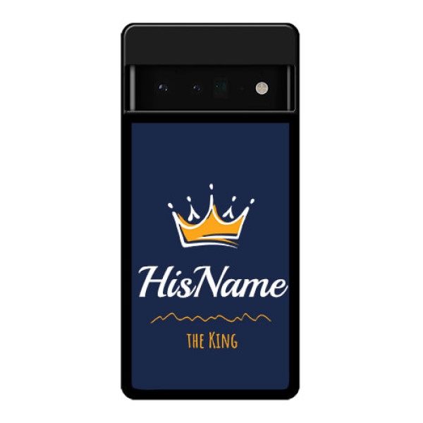 Google Pixel 6 Pro 5G Custom Glass Phone Case - King With Name Design