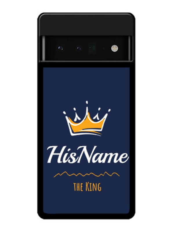 Custom Google Pixel 6 Pro 5G Custom Glass Phone Case - King With Name Design