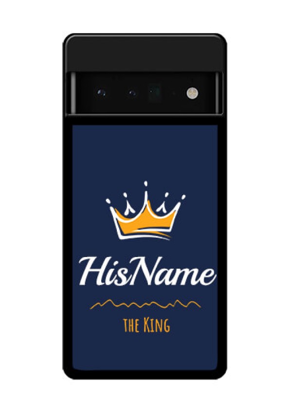 Google Pixel 6 Pro 5G Custom Glass Phone Case - King With Name Design