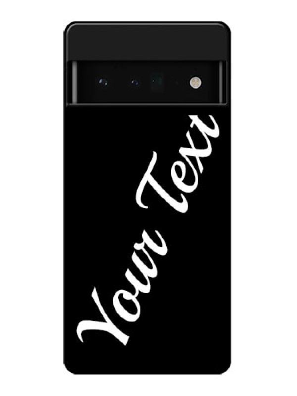 Custom Google Pixel 6 Pro 5G Custom Glass Phone Case - With Your Name Design