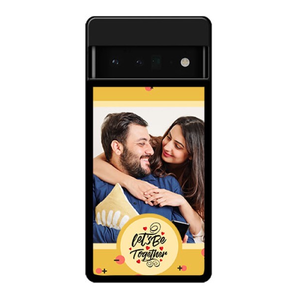 Google Pixel 6 Pro 5G Custom Glass Phone Case - Lets Be Together Design