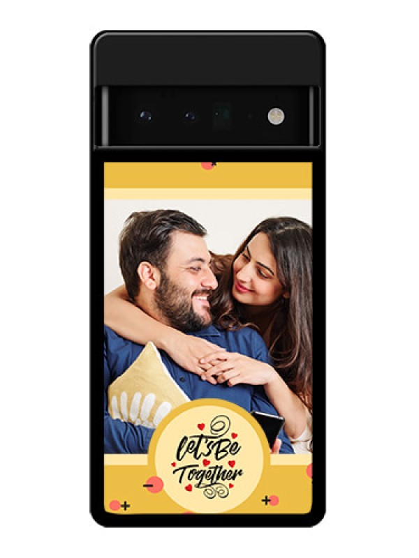 Custom Google Pixel 6 Pro 5G Custom Glass Phone Case - Lets Be Together Design