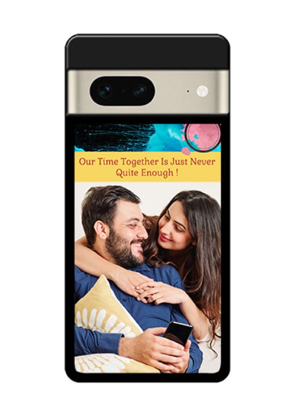 Google Pixel 7 5G Custom Glass Phone Case - Quote With Acrylic Painting Design