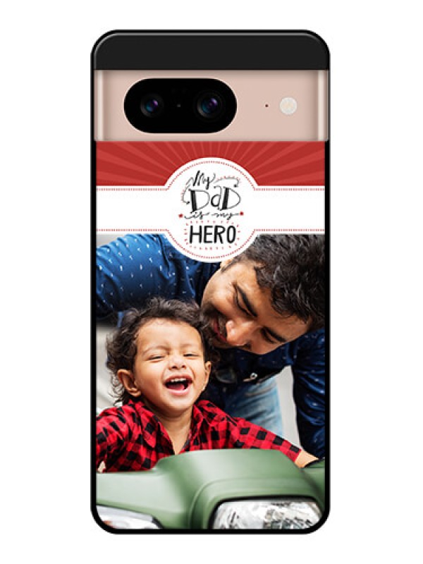 Custom Google Pixel 8 5G Custom Glass Phone Case - My Dad Hero Design