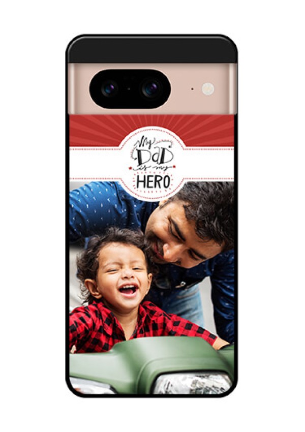 Google Pixel 8 5G Custom Glass Phone Case - My Dad Hero Design