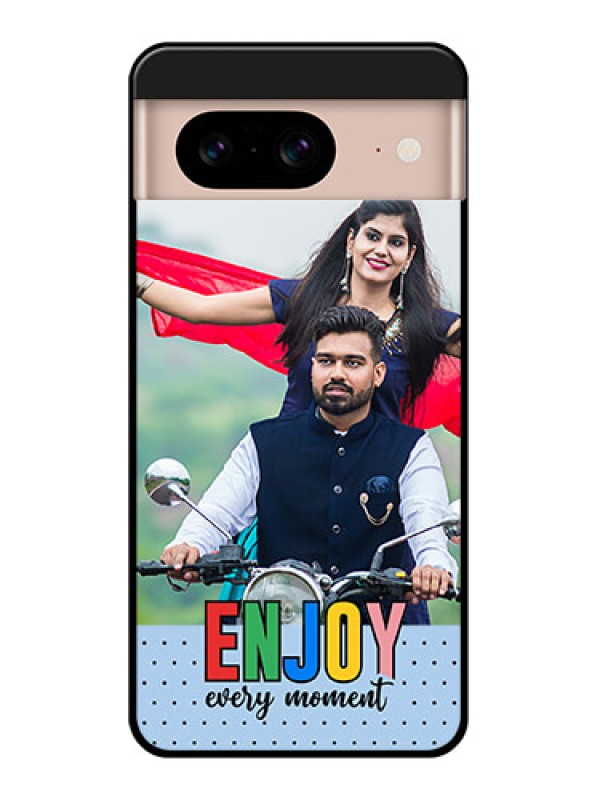 Custom Google Pixel 8 5G Custom Glass Phone Case - Enjoy Every Moment Design