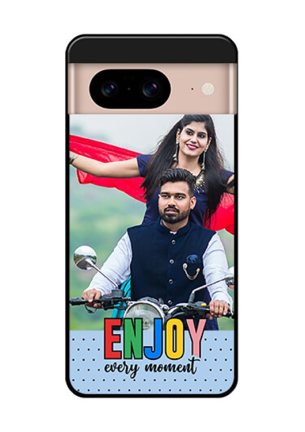 Google Pixel 8 5G Custom Glass Phone Case - Enjoy Every Moment Design