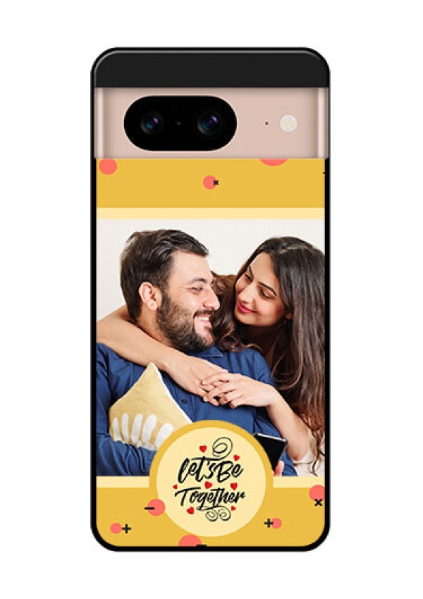 Google Pixel 8 5G Custom Glass Phone Case - Lets Be Together Design