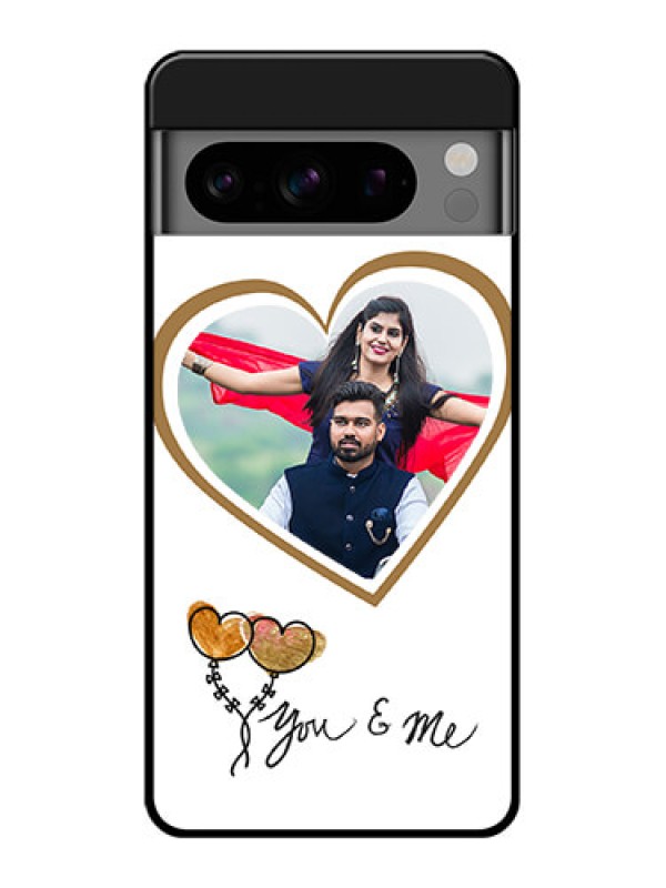 Custom Google Pixel 8 Pro 5G Custom Glass Phone Case - You and Me Design