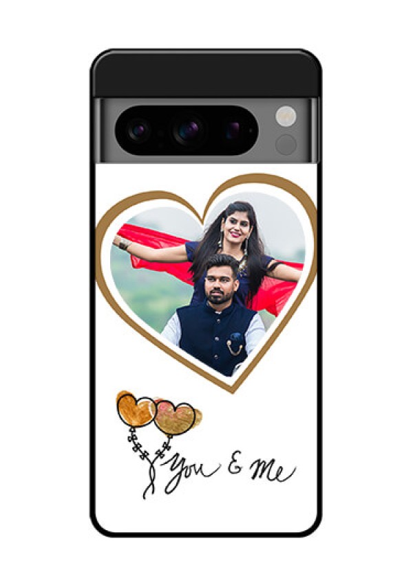 Google Pixel 8 Pro 5G Custom Glass Phone Case - You and Me Design