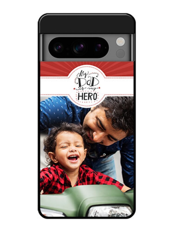 Custom Google Pixel 8 Pro 5G Custom Glass Phone Case - My Dad Hero Design