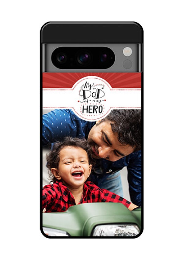 Google Pixel 8 Pro 5G Custom Glass Phone Case - My Dad Hero Design